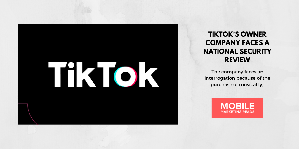 TikTok's Owner Company Faces A National Security Review | Mobile