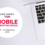 last week's top mobile marketing reads_ 15-21 february 2021 – mobile marketing reads
