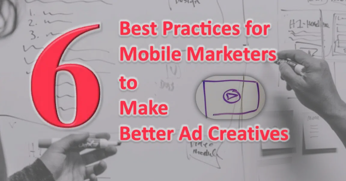 6 Best Practices for Mobile Marketers to Make Better Ad Creatives